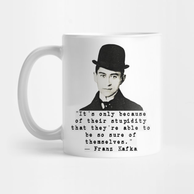 Franz Kafka Stupidity Quote by reesea